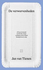 De verworvenheden, of Hoe je iemand wordt die ernaar, Verzenden, Gelezen, Jan van Tienen