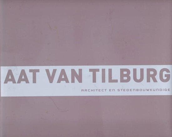 Aat van Tilburg architect en stedenbouwkundige 9789081300018, Boeken, Kunst en Cultuur | Architectuur, Zo goed als nieuw, Verzenden