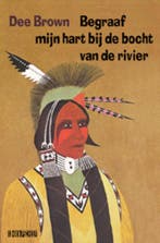 Begraaf mijn hart bij de bocht van de rivier 9789062656714, Verzenden, Dee Brown