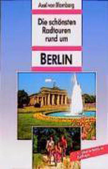 Die schönsten Radtouren rund um Berlin 9783870731304, Verzenden, Axel Von Blomberg