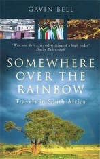 Somewhere Over the Rainbow. Travels in South Africa, Verzenden, Gavin Bell