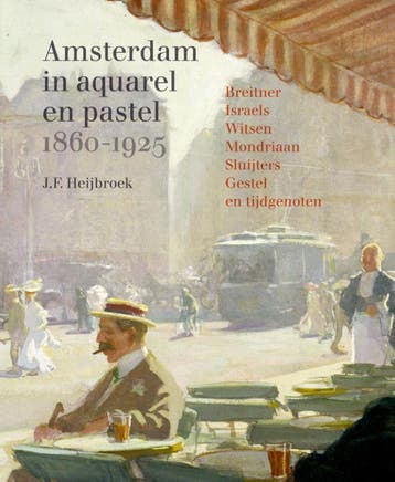 Amsterdam In Aquarel En Pastel 1860-1920 | J.F. Heijbroek, Verzenden, J.F. Heijbroek