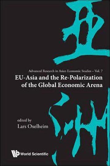 EU-Asia and the Re-Polarization of the Global Economic Arena, Verzenden, Zo goed als nieuw, Oxelheim Lars