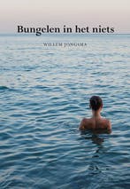 Bungelen in het niets 9789089547651 Willem Jongsma, Verzenden, Willem Jongsma