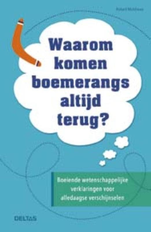 Waarom komen boemerangs altijd terug? 9789044744675, Boeken, Wetenschap, Zo goed als nieuw, Verzenden