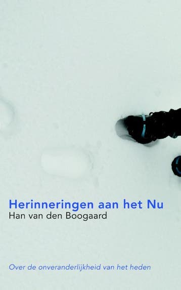 Herinneringen aan het nu 9789076681061 Han van den Boogaard, Verzenden, Zo goed als nieuw, Han van den Boogaard