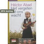 Het vergeten dat ons wacht 9789044514995 Héctor Abad, Verzenden, Zo goed als nieuw, Héctor Abad