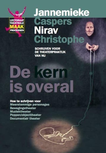 De kern is overal / Lectoraat theatrale maakprocessen / 7, Boeken, Verzenden, Gelezen, Nirav Christophe