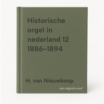 Historische orgel in nederland 12 1886-1894 9789075473148, Verzenden, H. van Nieuwkoop