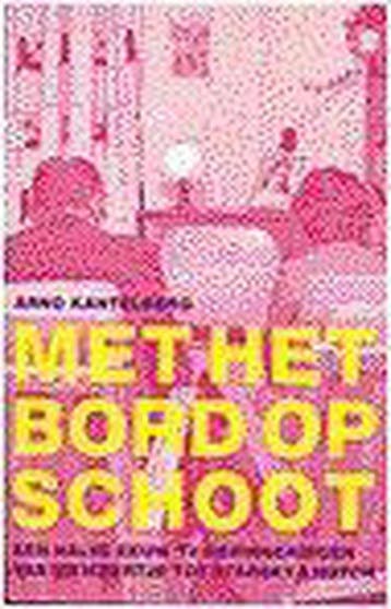 MET HET BORD OP SCHOOT 9789044601053 A. Kantelberg, Boeken, Kunst en Cultuur | Dans en Theater, Verzenden, Gelezen, A. Kantelberg