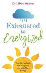 Exhausted to Energized 9781788170727 Dr. Libby Weaver, Verzenden, Dr. Libby Weaver