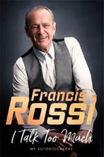 I Talk Too Much 9781472130198 Francis Rossi, Verzenden, Francis Rossi