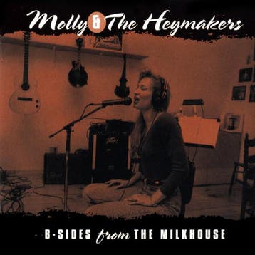 Molly &amp; The Heymakers - B-Sides From The Milkhouse, Verzenden, Gebruikt