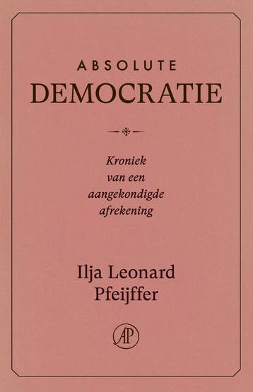 Absolute democratie 9789029555043 Ilja Leonard Pfeijffer, Boeken, Verzenden, Zo goed als nieuw, Ilja Leonard Pfeijffer