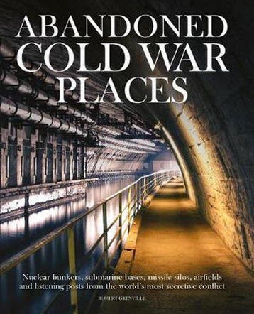 Abandoned Cold War Places: Nuclear Bunkers, Submarine Bases,, Livres, Langue | Anglais, Verzenden, Robert Grenville