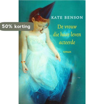 De vrouw die haar leven acteerde 9789044981322 Kate Benson, Verzenden, Kate Benson