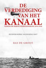 De Verdediging Van Het Kanaal Tijdens De Eerste Wereldoorlog, Verzenden, Nieuw, Bas Groot