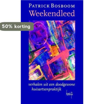 WEEKENDLEED            VERH.UIT DOODGEWONE HUISARTSENPRAKT, Verzenden, P. Bosboom