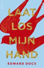 Laat los mijn hand 9789025450724 Edward Docx, Verzenden, Zo goed als nieuw, Edward Docx