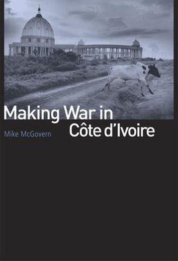 Making War in Cote DIvoire 9780226514604 Mike Mcgovern, Verzenden, Mike Mcgovern