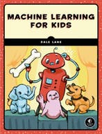 Machine Learning For Kids 9781718500563 Dale Lane, Verzenden, Zo goed als nieuw, Dale Lane