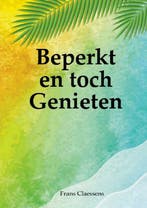 Beperkt en toch Genieten 9789403719375 Frans Claessens, Verzenden, Frans Claessens