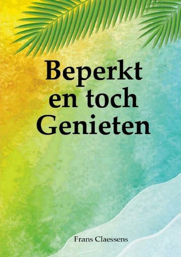 Beperkt en toch Genieten 9789403719375 Frans Claessens, Verzenden, Frans Claessens