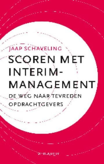 Scoren met interim-management 9789490463052 Jaap Schaveling, Verzenden, Zo goed als nieuw, Jaap Schaveling