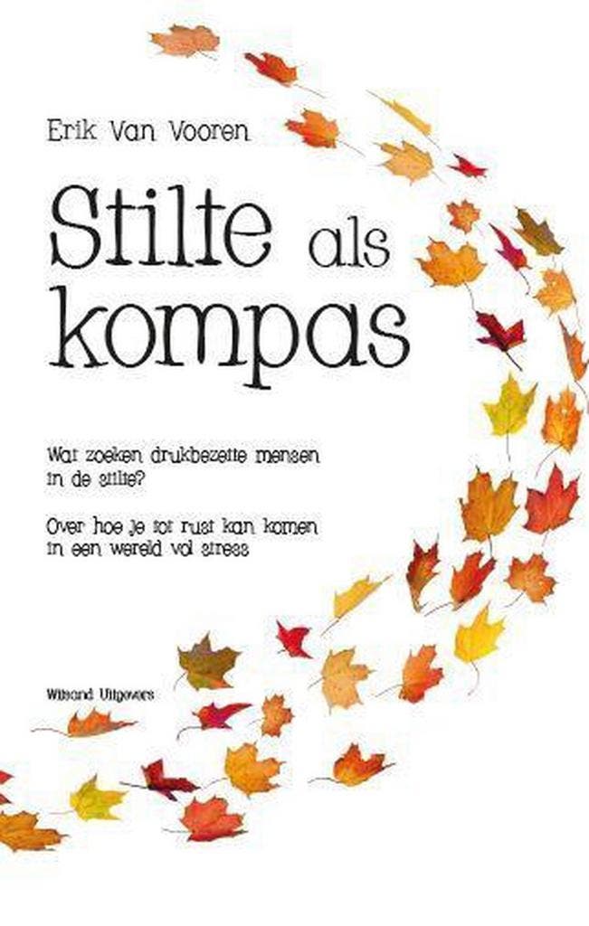 Stilte als kompas 9789492011749 Erik Van Vooren, Boeken, Psychologie, Gelezen, Verzenden