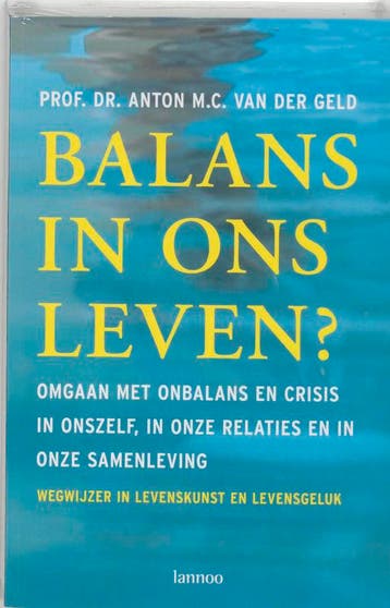 Balans in ons leven 9789020960082 Anton van der Geld, Verzenden, Anton van der Geld