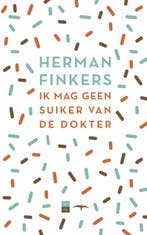 Ik mag geen suiker van de dokter 9789400405745, Verzenden, Herman Finkers