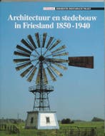 Architectuur en stedebouw in Friesland 1850-1940 /, Verzenden, G.J.M. Derks