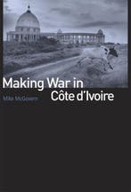Making War in Cote DIvoire 9780226514604 Mike Mcgovern, Verzenden, Zo goed als nieuw, Mike Mcgovern