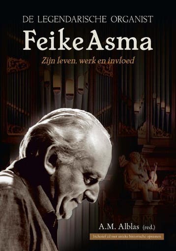 De legendarische organist Feike Asma- zijn leven en werk, Verzenden, Gelezen, Ger van Barneveld