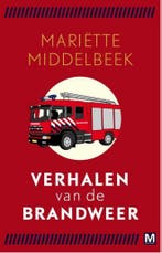 Verhalen van de brandweer 9789460683244 Mariëtte Middelbeek, Verzenden, Zo goed als nieuw, Mariëtte Middelbeek