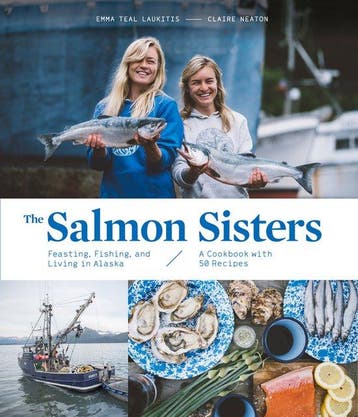 The Salmon Sisters: Feasting, Fishing, and Living in Alaska:, Verzenden, Emma Teal Laukitis
