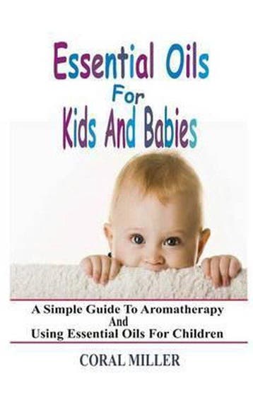 Essential Oils For Kids And Babies 9781511712200, Verzenden, Zo goed als nieuw, Coral Miller
