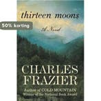 Thirteen Moons 9780375509322 Charles Frazier, Verzenden, Charles Frazier