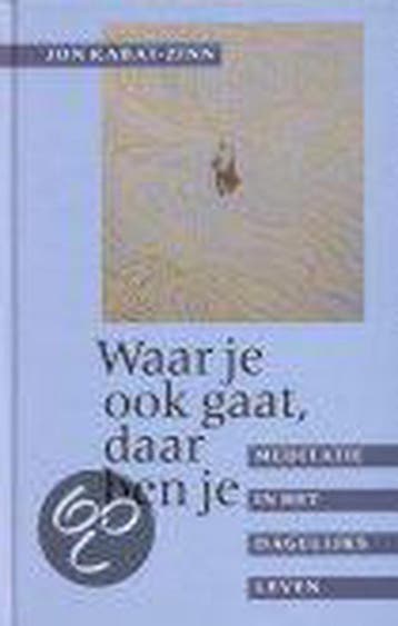 WAAR JE OOK GAAT DAAR BEN JE 9789021586007 Jon Kabat-Zinn, Boeken, Verzenden, Zo goed als nieuw, Jon Kabat-Zinn