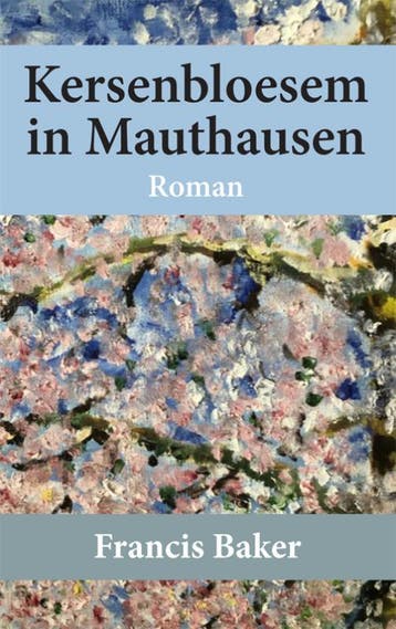 Kersenbloesem in Mauthausen 9789087599942 Francis Baker, Boeken, Verzenden, Gelezen, Francis Baker