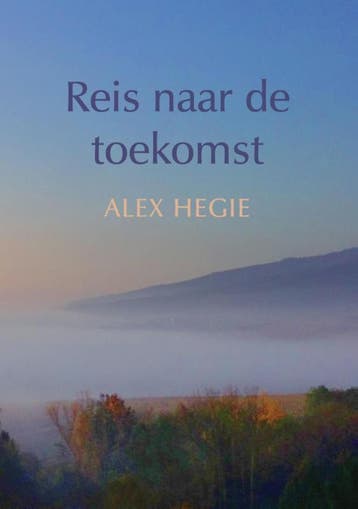 Reis naar de toekomst 9789048437931 Alex Hegie, Verzenden, Alex Hegie