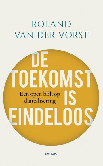De toekomst is eindeloos 9789025911454 Roland van der Vorst, Verzenden, Roland van der Vorst