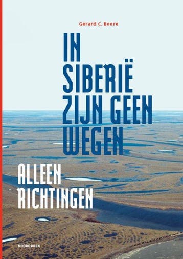 In Siberië zijn geen wegen alleen richtingen 9789464711684, Verzenden, Zo goed als nieuw, Gerard Boere