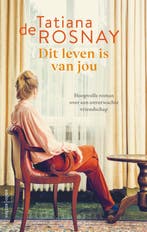 Dit leven is van jou 9789026356032 Tatiana de Rosnay, Verzenden, Tatiana de Rosnay