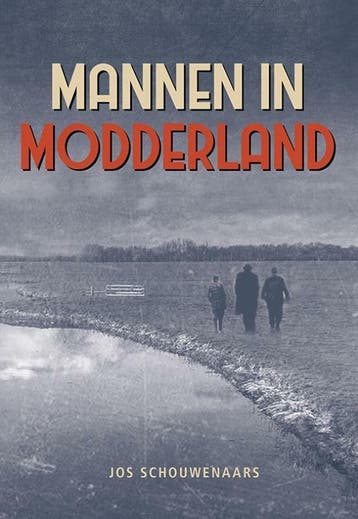 Mannen in modderland 9789463652841 Jos Schouwenaars, Verzenden, Zo goed als nieuw, Jos Schouwenaars
