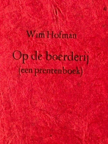 Wim Hofman - Op de boerderij (een prentenboek) - 2016