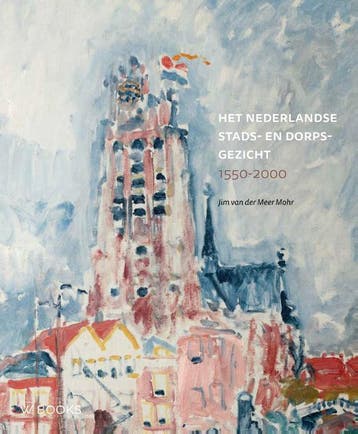 Het Nederlandse Stads- En Dorpsgezicht | Nieuw, Verzenden, Nieuw, Jim van der Meer Mohr