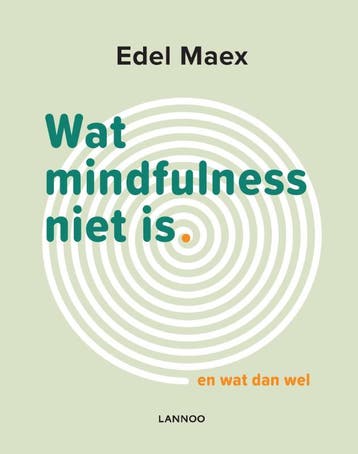 Wat mindfulness niet is 9789401448574 Edel Maex, Verzenden, Edel Maex