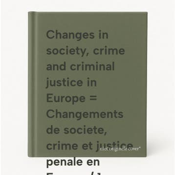 Changes in society, crime and criminal justice in Europe =, Verzenden