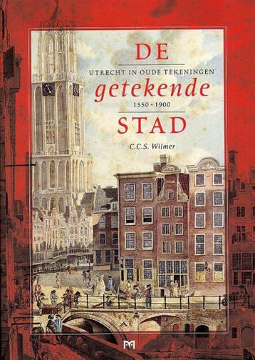 GETEKENDE STAD UTRECHT IN OUDE TEKENING 9789053452721, Boeken, Verzenden, Gelezen, C.C.S. Wilmer